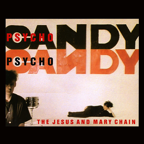The Jesus and Mary Chain: Psychocandy (1985)